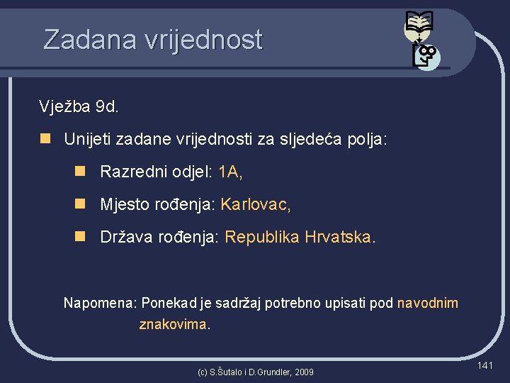 Zadana vrijednost Vježba 9 d. n Unijeti zadane vrijednosti za sljedeća polja: n Razredni