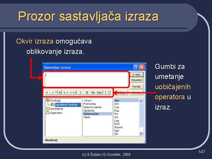 Prozor sastavljača izraza Okvir izraza omogućava oblikovanje izraza. Gumbi za umetanje uobičajenih operatora u