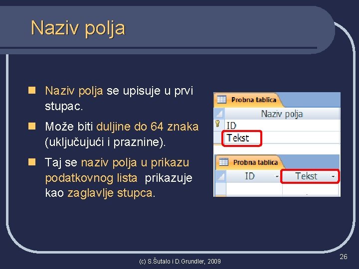 Naziv polja n Naziv polja se upisuje u prvi stupac. n Može biti duljine