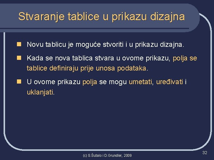 Stvaranje tablice u prikazu dizajna n Novu tablicu je moguće stvoriti i u prikazu