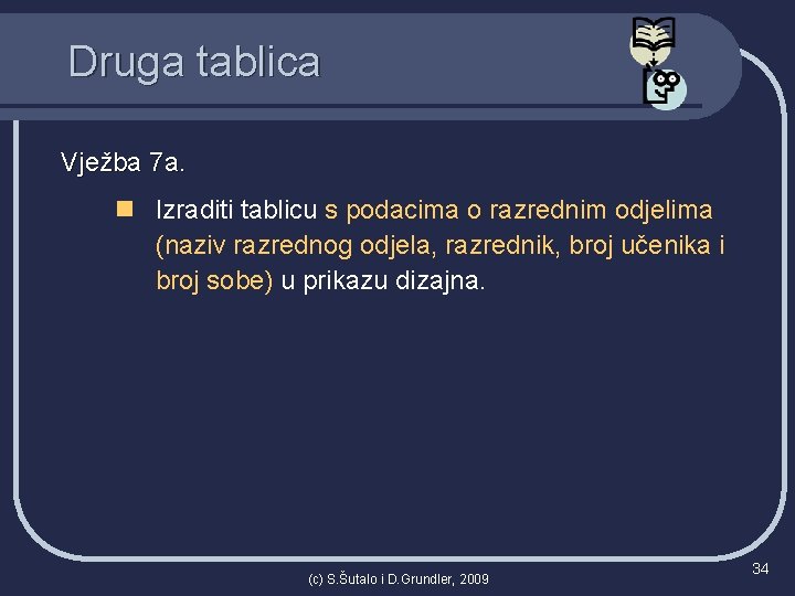 Druga tablica Vježba 7 a. n Izraditi tablicu s podacima o razrednim odjelima (naziv