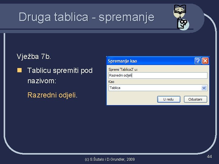 Druga tablica - spremanje Vježba 7 b. n Tablicu spremiti pod nazivom: Razredni odjeli.