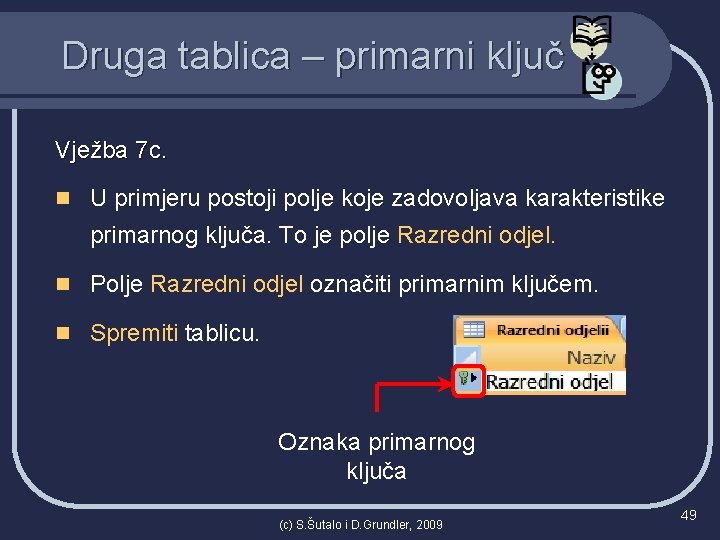 Druga tablica – primarni ključ Vježba 7 c. n U primjeru postoji polje koje