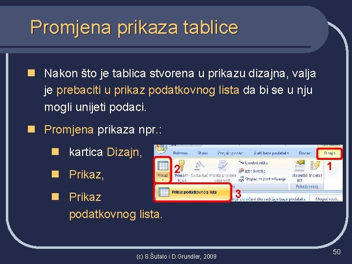 Promjena prikaza tablice n Nakon što je tablica stvorena u prikazu dizajna, valja je