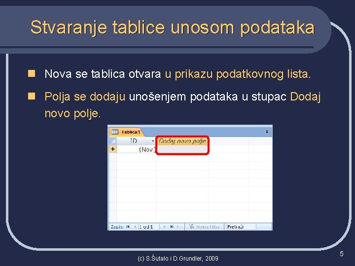 Stvaranje tablice unosom podataka n Nova se tablica otvara u prikazu podatkovnog lista. n