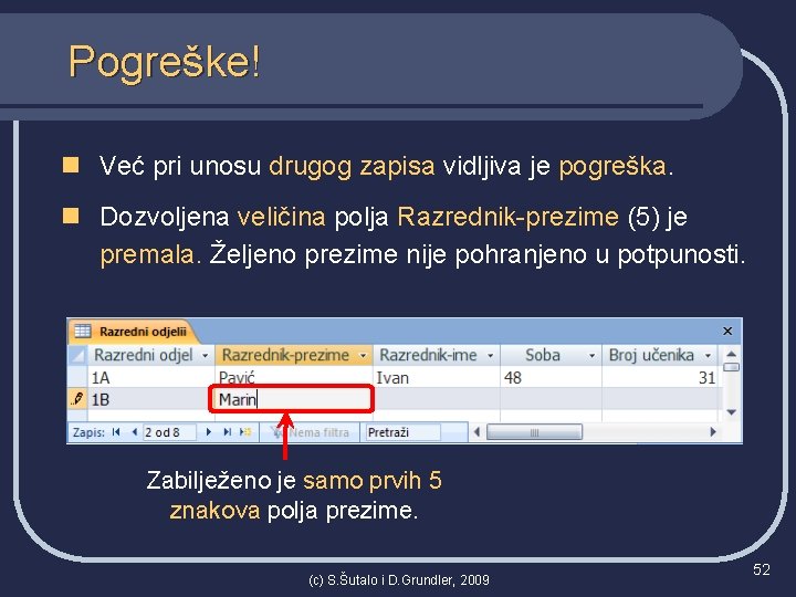 Pogreške! n Već pri unosu drugog zapisa vidljiva je pogreška. n Dozvoljena veličina polja