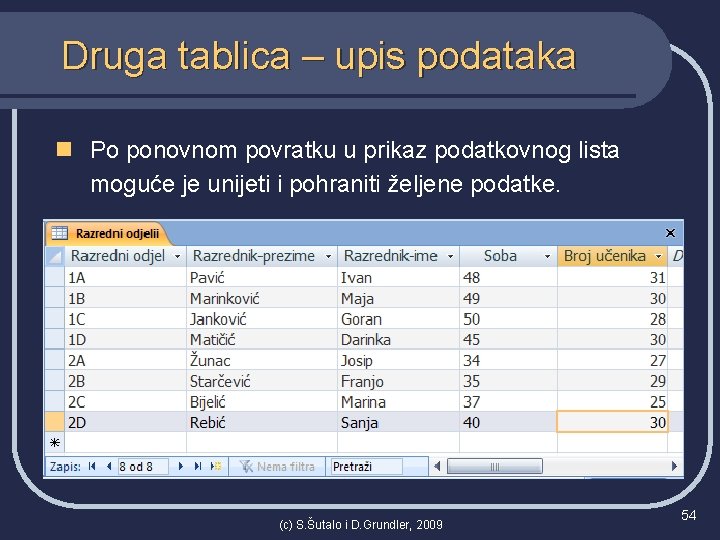 Druga tablica – upis podataka n Po ponovnom povratku u prikaz podatkovnog lista moguće