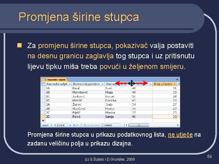 Promjena širine stupca n Za promjenu širine stupca, pokazivač valja postaviti na desnu granicu