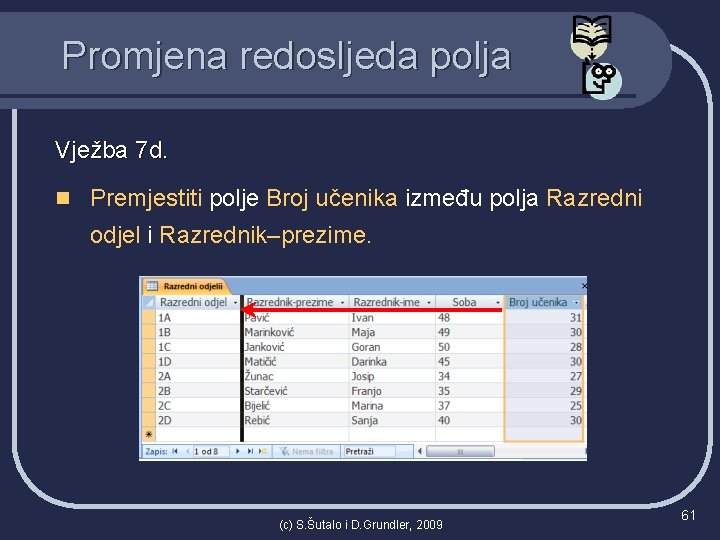 Promjena redosljeda polja Vježba 7 d. n Premjestiti polje Broj učenika između polja Razredni