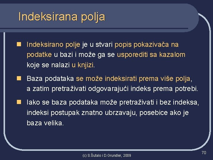 Indeksirana polja n Indeksirano polje je u stvari popis pokazivača na podatke u bazi