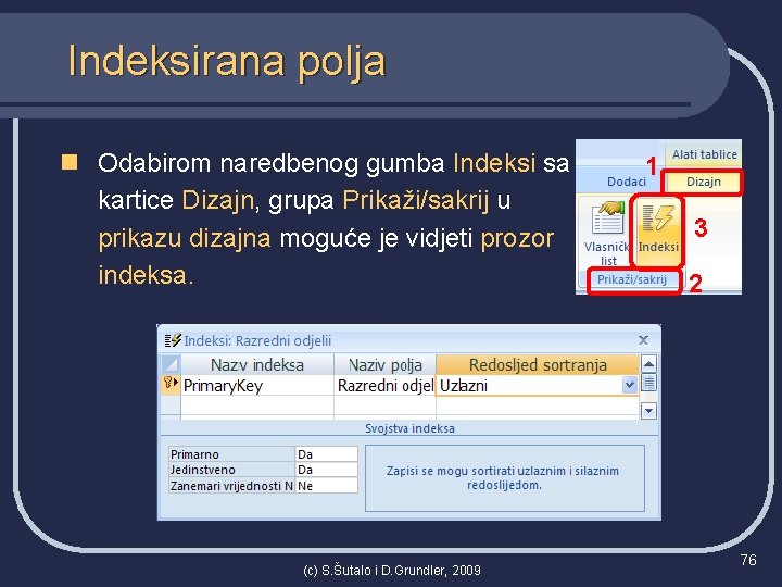 Indeksirana polja n Odabirom naredbenog gumba Indeksi sa kartice Dizajn, grupa Prikaži/sakrij u prikazu