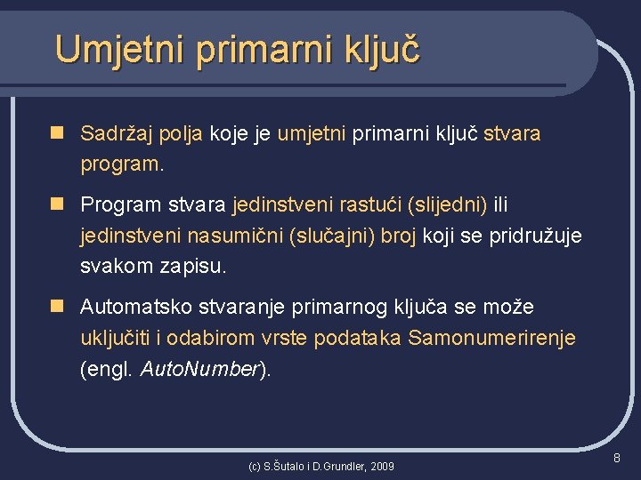 Umjetni primarni ključ n Sadržaj polja koje je umjetni primarni ključ stvara program. n