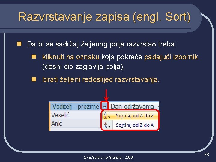 Razvrstavanje zapisa (engl. Sort) n Da bi se sadržaj željenog polja razvrstao treba: n