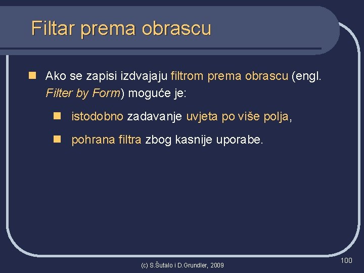 Filtar prema obrascu n Ako se zapisi izdvajaju filtrom prema obrascu (engl. Filter by