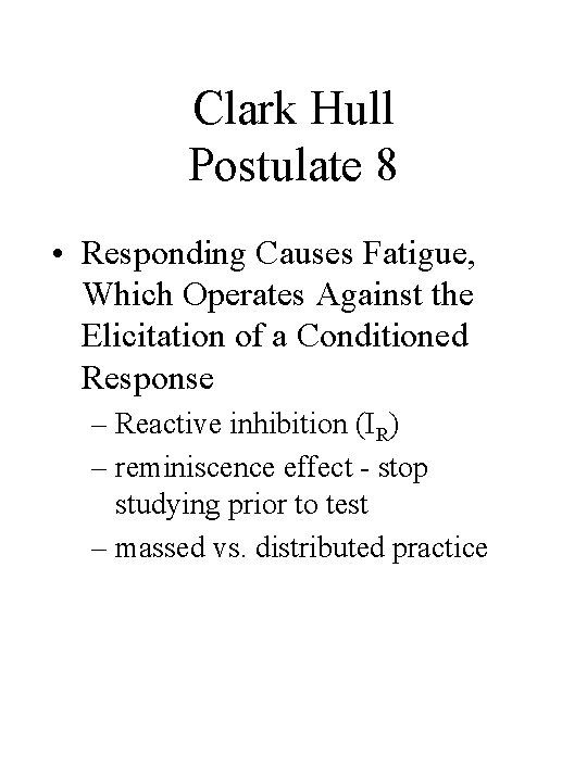 Clark Hull Postulate 8 • Responding Causes Fatigue, Which Operates Against the Elicitation of