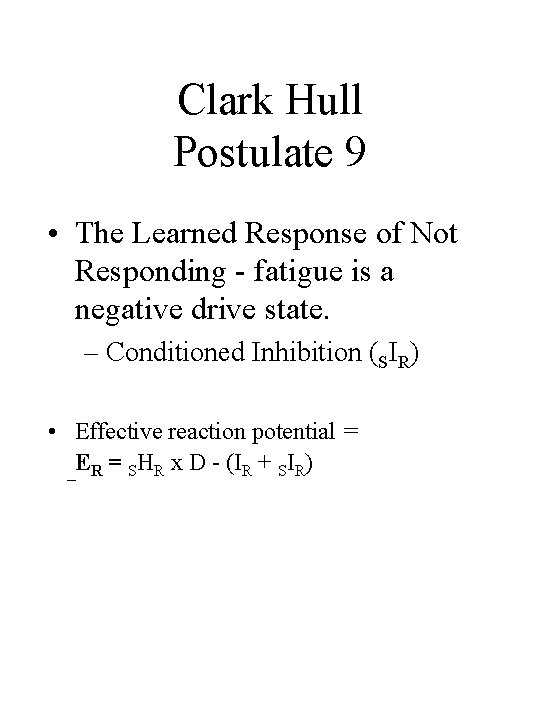 Clark Hull Postulate 9 • The Learned Response of Not Responding - fatigue is