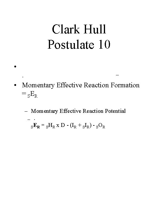 Clark Hull Postulate 10 • . • Momentary Effective Reaction Formation = SE R