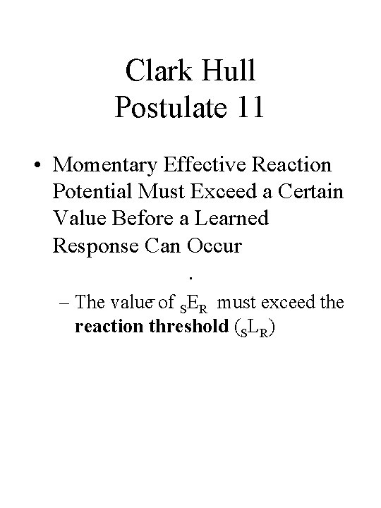 Clark Hull Postulate 11 • Momentary Effective Reaction Potential Must Exceed a Certain Value