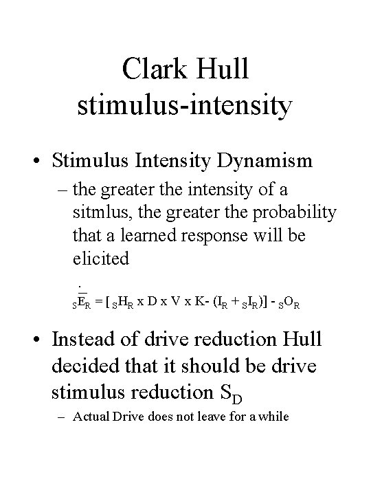 Clark Hull stimulus-intensity • Stimulus Intensity Dynamism – the greater the intensity of a