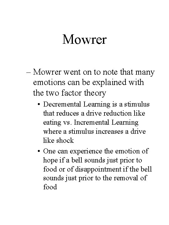 Mowrer – Mowrer went on to note that many emotions can be explained with