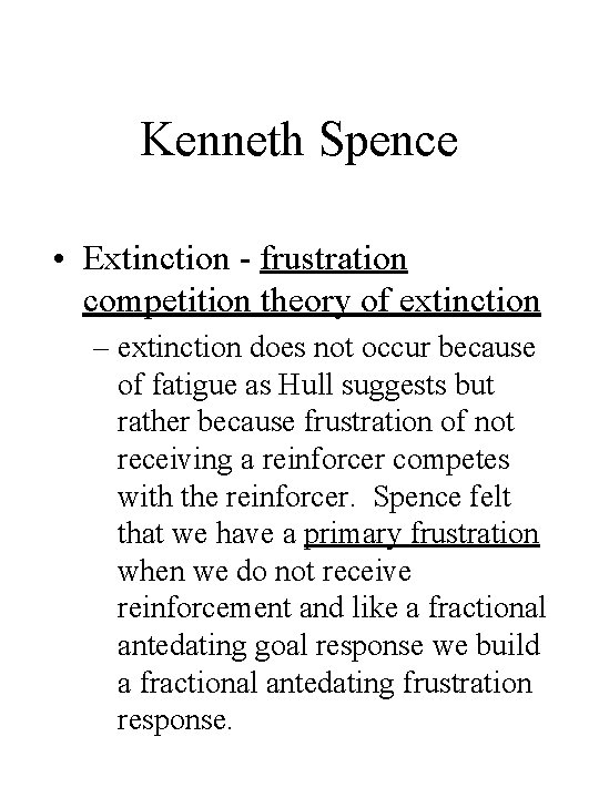 Kenneth Spence • Extinction - frustration competition theory of extinction – extinction does not