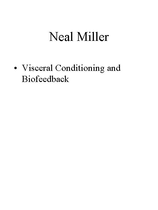 Neal Miller • Visceral Conditioning and Biofeedback 