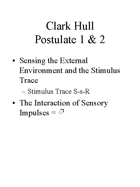 Clark Hull Postulate 1 & 2 • Sensing the External Environment and the Stimulus