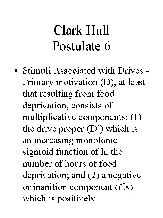 Clark Hull Postulate 6 • Stimuli Associated with Drives Primary motivation (D), at least