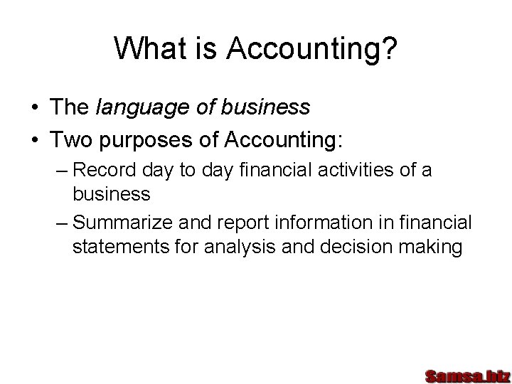 What is Accounting? • The language of business • Two purposes of Accounting: –