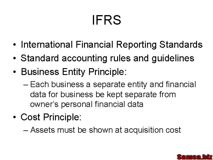 IFRS • International Financial Reporting Standards • Standard accounting rules and guidelines • Business