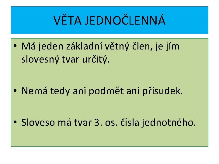 VĚTA JEDNOČLENNÁ • Má jeden základní větný člen, je jím slovesný tvar určitý. •