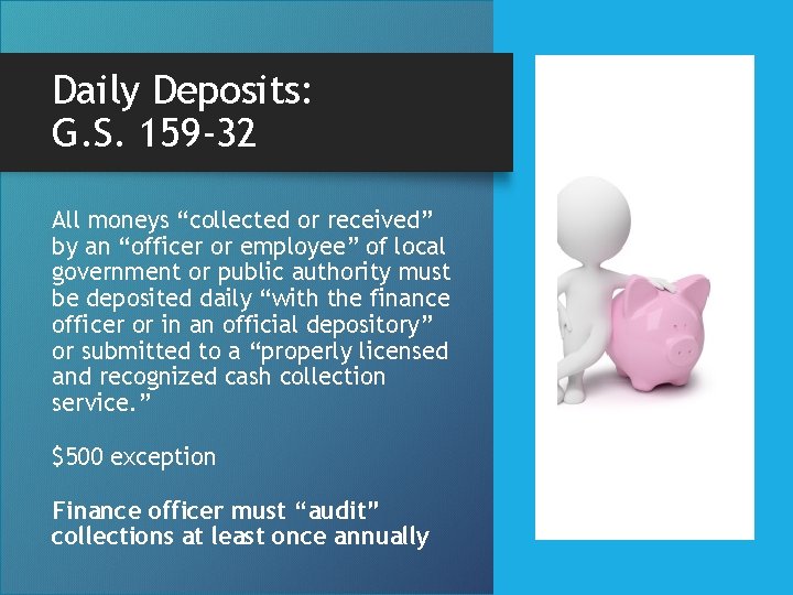 Daily Deposits: G. S. 159 -32 All moneys “collected or received” by an “officer