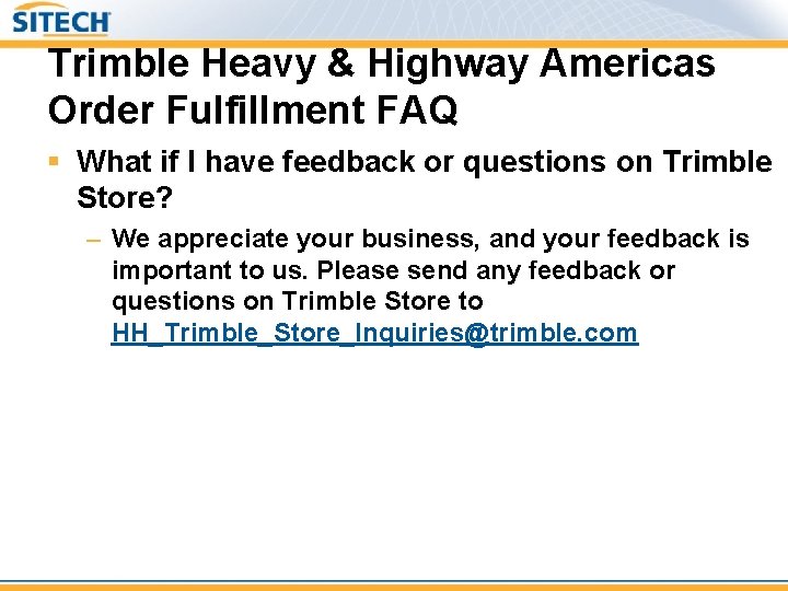 Trimble Heavy & Highway Americas Order Fulfillment FAQ § What if I have feedback