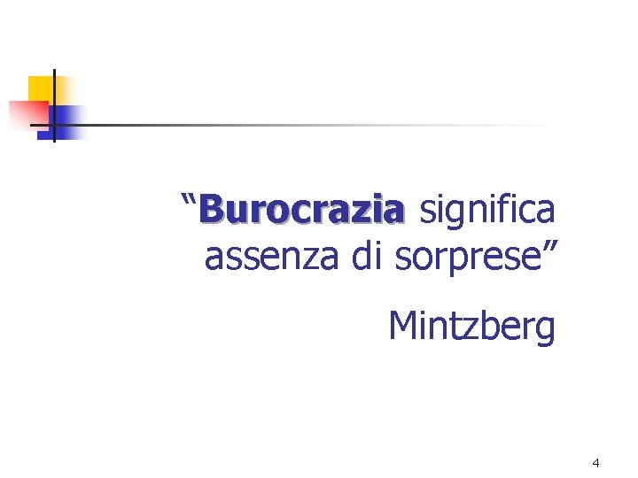 “Burocrazia significa assenza di sorprese” Mintzberg 4 