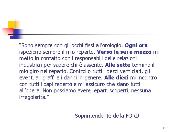 “Sono sempre con gli occhi fissi all’orologio. Ogni ora ispeziono sempre il mio reparto.