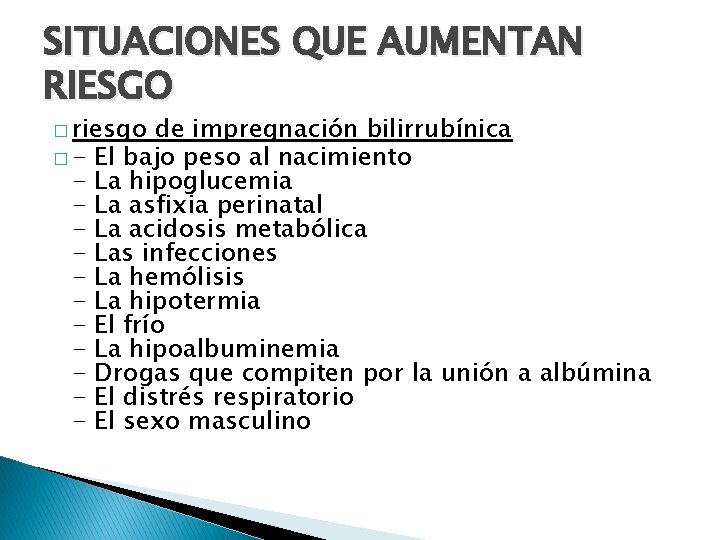 SITUACIONES QUE AUMENTAN RIESGO � riesgo �- - de impregnación bilirrubínica El bajo peso