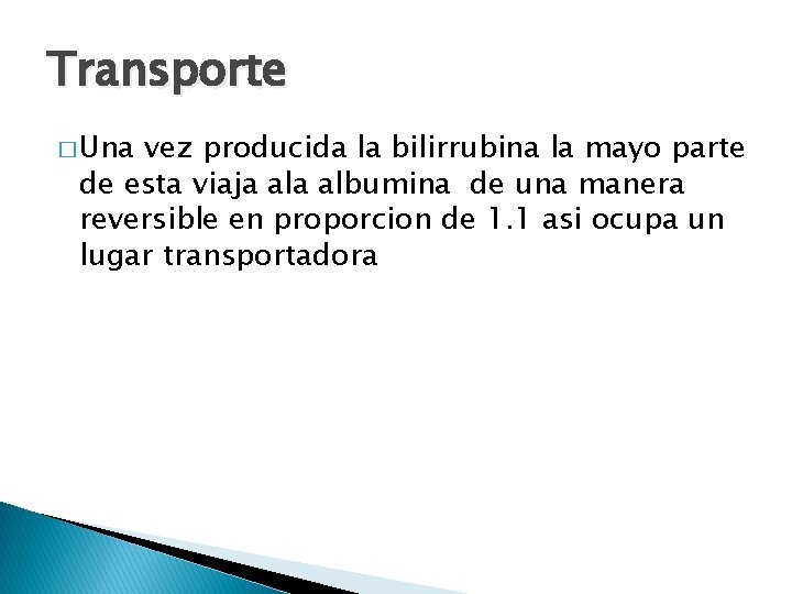 Transporte � Una vez producida la bilirrubina la mayo parte de esta viaja albumina