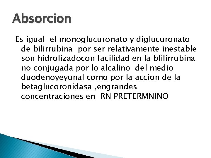 Absorcion Es igual el monoglucuronato y diglucuronato de bilirrubina por ser relativamente inestable son