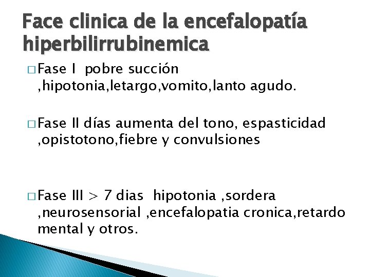 Face clinica de la encefalopatía hiperbilirrubinemica � Fase I pobre succión , hipotonia, letargo,
