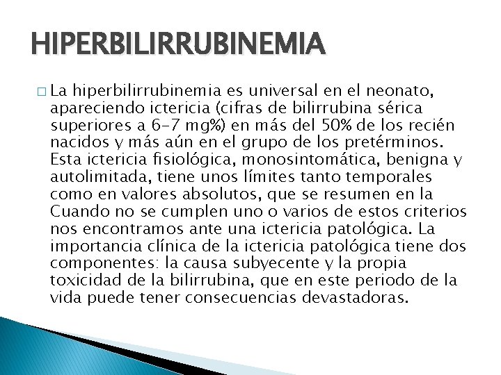 HIPERBILIRRUBINEMIA � La hiperbilirrubinemia es universal en el neonato, apareciendo ictericia (cifras de bilirrubina