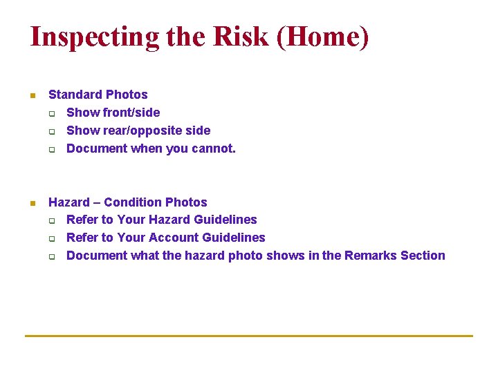 Inspecting the Risk (Home) n Standard Photos q Show front/side q Show rear/opposite side