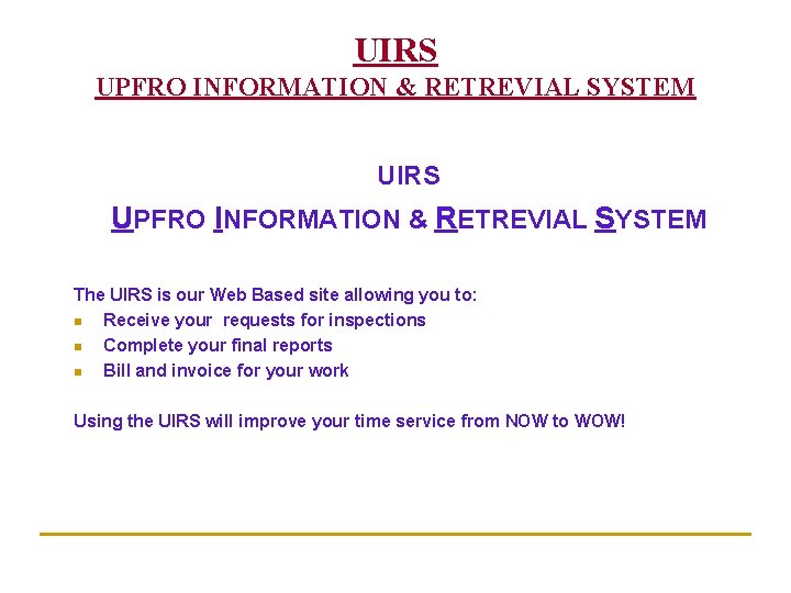 UIRS UPFRO INFORMATION & RETREVIAL SYSTEM The UIRS is our Web Based site allowing