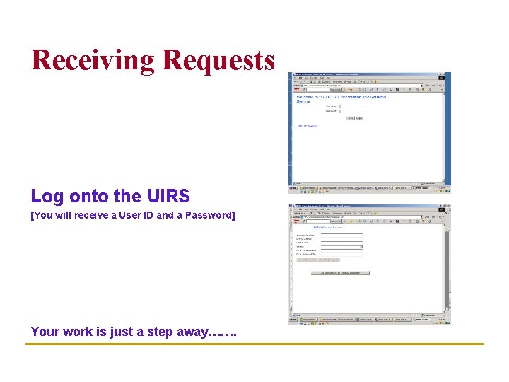 Receiving Requests Log onto the UIRS [You will receive a User ID and a