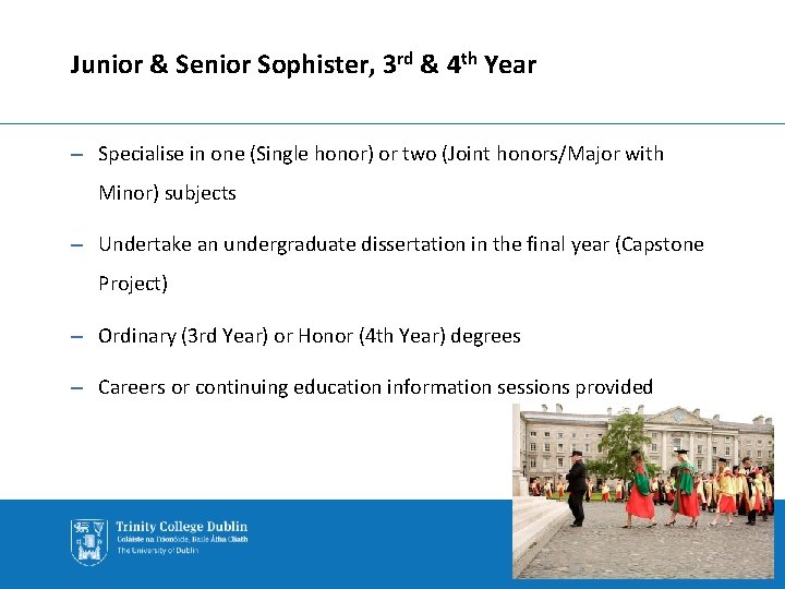 Junior & Senior Sophister, 3 rd & 4 th Year – Specialise in one