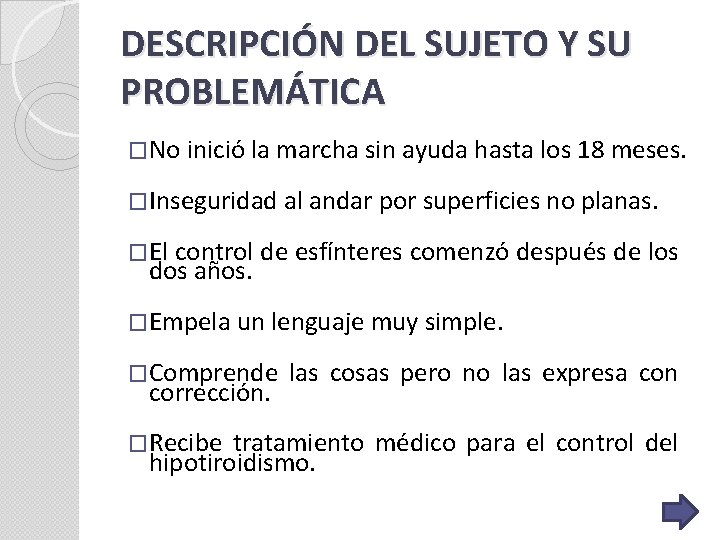 DESCRIPCIÓN DEL SUJETO Y SU PROBLEMÁTICA �No inició la marcha sin ayuda hasta los