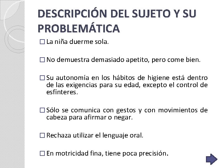 DESCRIPCIÓN DEL SUJETO Y SU PROBLEMÁTICA � La niña duerme sola. � No demuestra