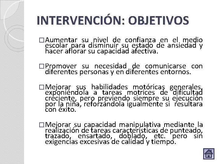 INTERVENCIÓN: OBJETIVOS �Aumentar su nivel de confianza en el medio escolar para disminuir su