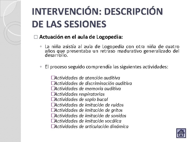 INTERVENCIÓN: DESCRIPCIÓN DE LAS SESIONES � Actuación en el aula de Logopedia: ◦ La