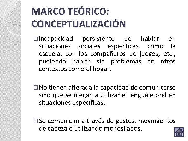 MARCO TEÓRICO: CONCEPTUALIZACIÓN �Incapacidad persistente de hablar en situaciones sociales específicas, como la escuela,