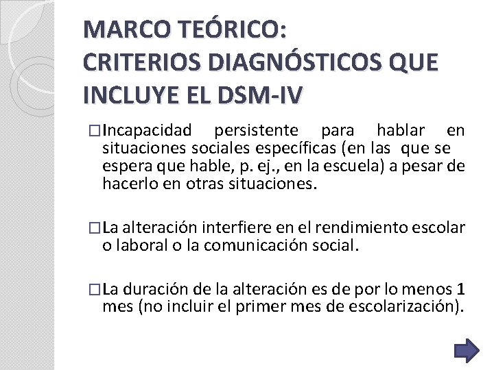 MARCO TEÓRICO: CRITERIOS DIAGNÓSTICOS QUE INCLUYE EL DSM-IV �Incapacidad persistente para hablar en situaciones